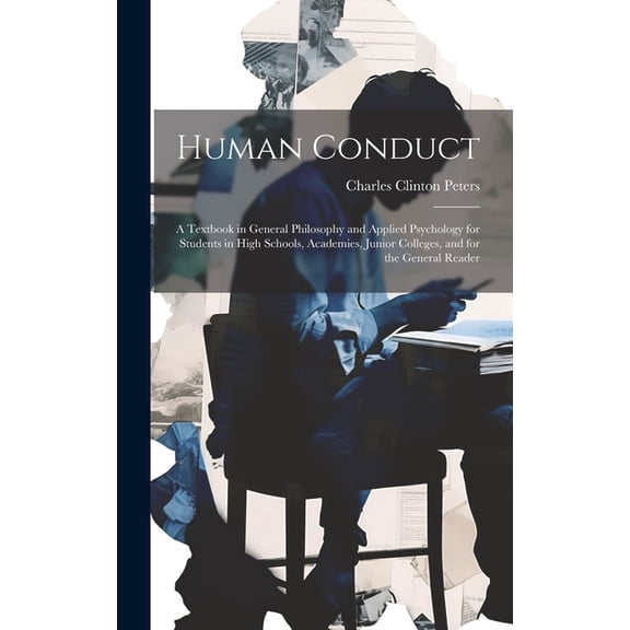 Human Conduct: A Textbook in General Philosophy and Applied Psychology for Students in High Schools, Academies, Junior Colleges, and for the General Reader (Hardcover)