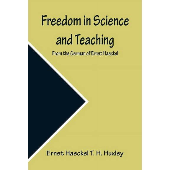 Freedom in Science and Teaching. from the German of Ernst Haeckel, (Paperback)