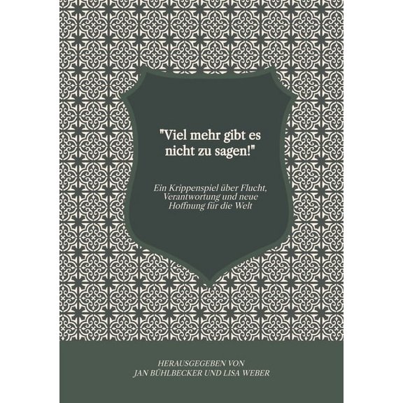"Viel mehr gibt es nicht zu sagen!": Ein Krippenspiel Ã¼ber Flucht, Verantwortung und neue Hoffnung fÃ¼r die Wel, (Paperback)
