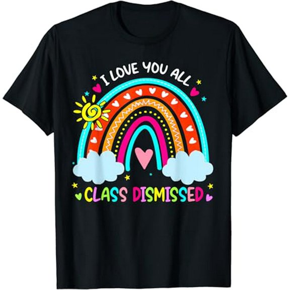 I Love You All Class Dismissed Teacher Last Day Of School T-Shirt