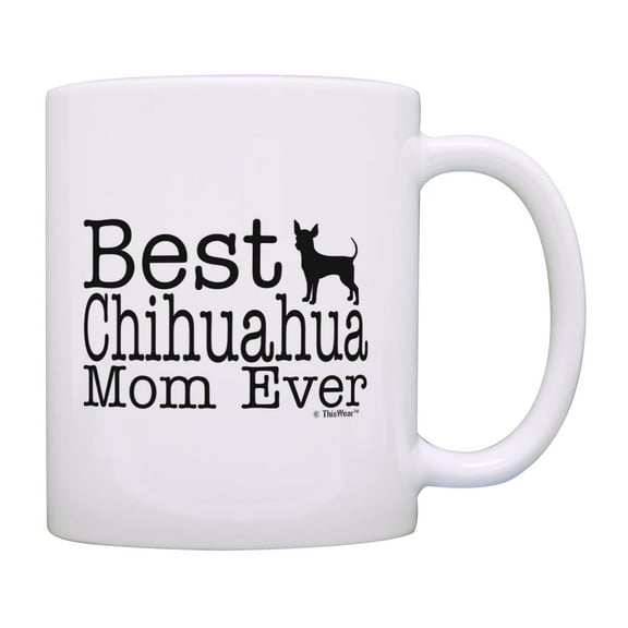 ThisWear Dog Lover Mug Best Chihuahua Mom Ever Dog Puppy Supplies 11 ounce Coffee Mug