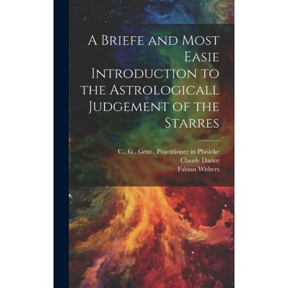 A Briefe and Most Easie Introduction to the Astrologicall Judgement of the Starres, (Hardcover)