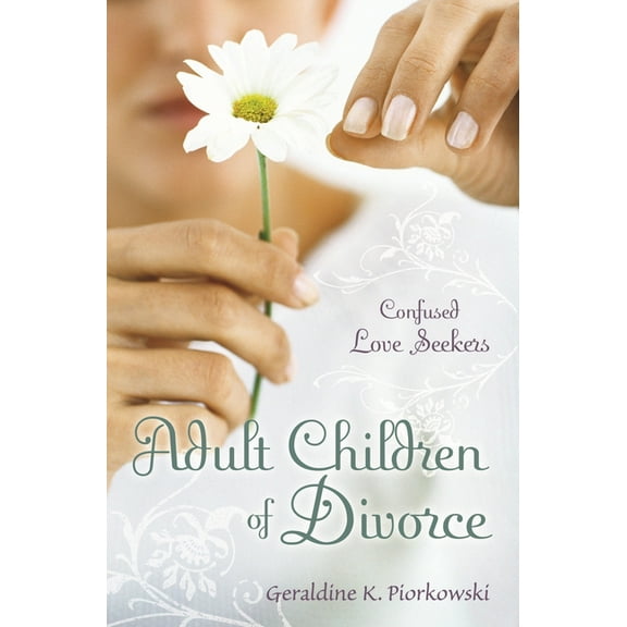 Adult Children of Divorce: Confused Love Seekers, (Hardcover)
