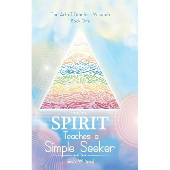 Spirit Teaches a Simple Seeker : Thirty-three Lessons of Life