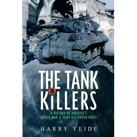 Tank Killers A History Of America's World War II Tank Destroyer Force - (Best Tank Destroyers World Of Tanks)