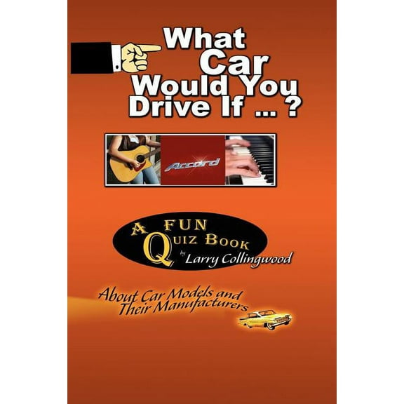 What Car Would You Drive If ? : A Fun Quiz Book About Car Models and Their Manufacturers