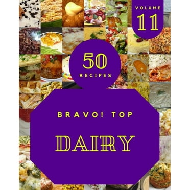 Bravo! Top 50 Dairy Recipes Volume 11: The Best Dairy Cookbook on Earth (Paperback)