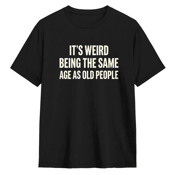 It's Weird Being The Same Age As Old People Retro Graphic Tee for Men and Women, Fun Camping Cotton Short Sleeves T-Shirt