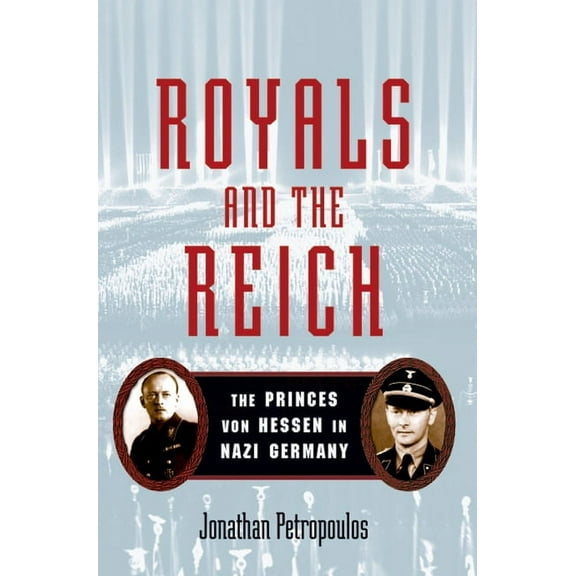 Royals and the Reich: The Princess Von Hessen in Nazi Germany