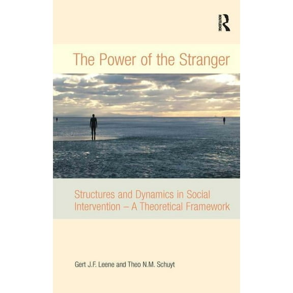 The Power of the Stranger: Structures and Dynamics in Social Intervention - A Theoretical Framework, (Hardcover)