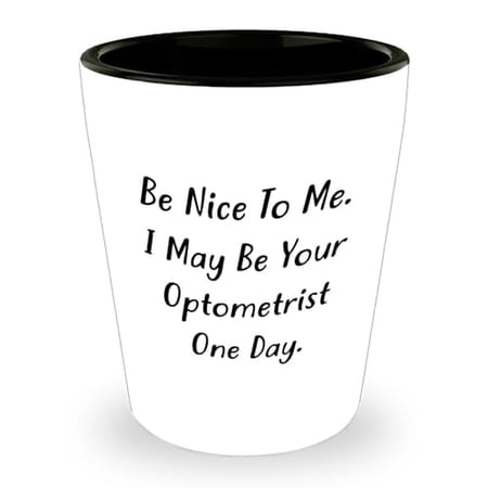 Funny Optometrist Shot Glass - Be Nice to Me - Graduation Gift for Her