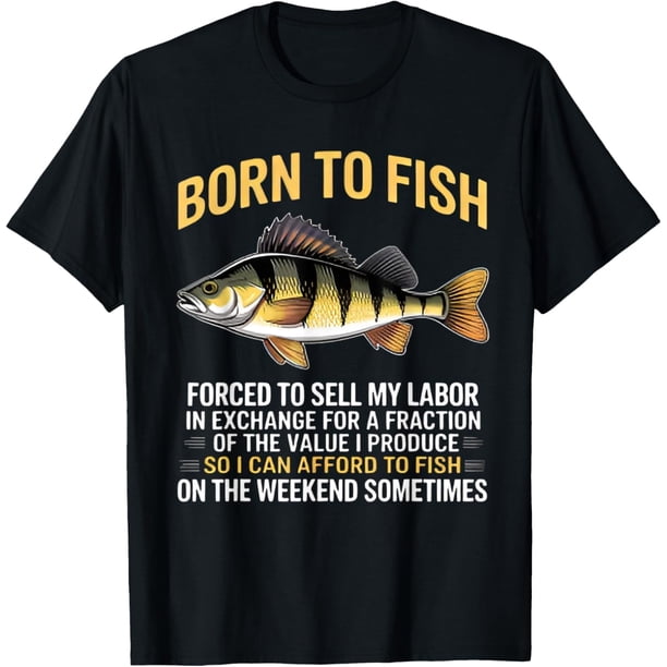 Born to Fish Forced to Sell My Labor - Camiseta divertida de meme de pesca