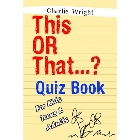Would You Rather Game Book: This OR That...? Quiz Book For Kids, Teens & Adults: (Best Gift For Girls and Boys, Stocking Stuffers for Kids) (Best Teen Rated Games)