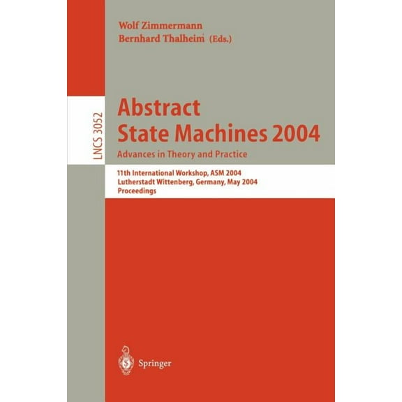 Lecture Notes in Computer Science Abstract State Machines 2004. Advances in Theory and Practice: 11th International Workshop, ASM 2004, Lutherstadt Witten, Book 3052, (Paperback)
