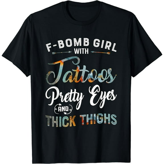 F-Bomb Girl with Tattoos Pretty Eyes and Thick Thighs T-Shirt