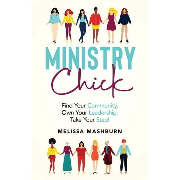 Ministry Chick: Find Your Community, Own Your Leadership, Take Your Step!, (Paperback)