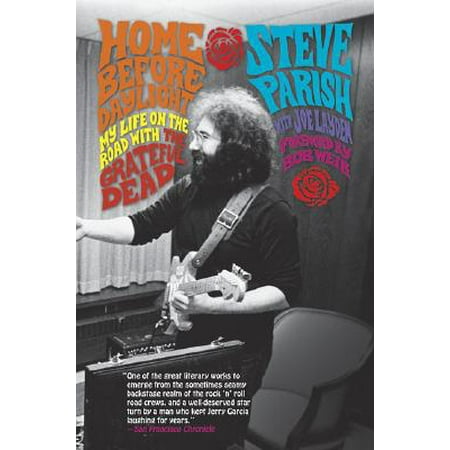 Home Before Daylight : My Life on the Road with the Grateful (Best Grateful Dead Biography)
