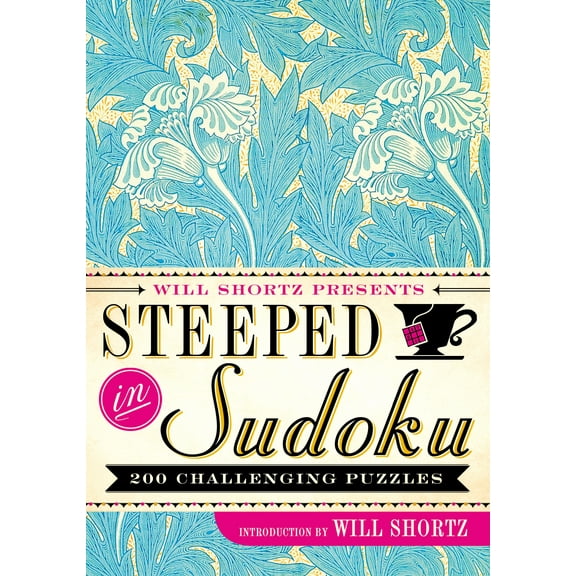Will Shortz Presents Steeped in Sudoku : 200 Challenging Puzzles (Paperback)