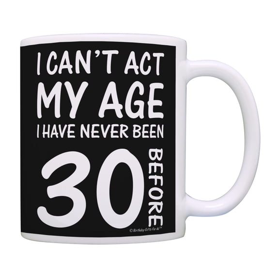 ThisWear 30th Birthday Gifts for All Can't Act My Age Never Been 30 Before 11 ounce Coffee Mug Black