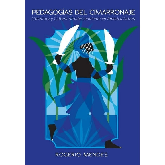 PedagogÃ­as del cimarronaje: cosmogonÃ­as y cosmovisiones africanas y afrodescendientes como crÃ­tica y literaturas (afro)l, (Paperback)