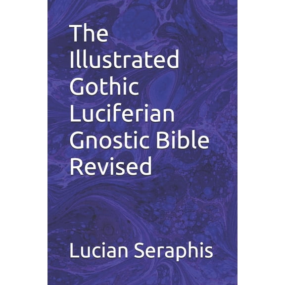 The Illustrated Gothic Luciferian Gnostic Bible Revised, (Paperback)