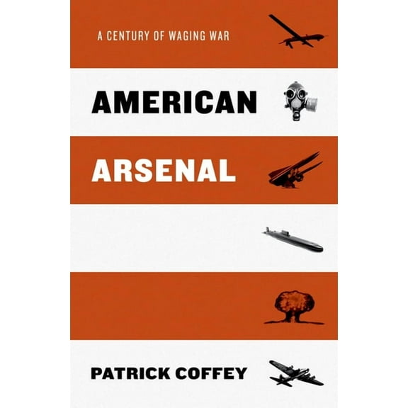 American Arsenal: A Century of Waging War, (Hardcover)