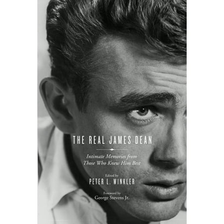 The Real James Dean : Intimate Memories from Those Who Knew Him (Those Would Be The Best Memories)