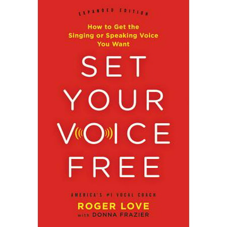 Set Your Voice Free : How to Get the Singing or Speaking Voice You (Best Way To Get Your Voice Back)