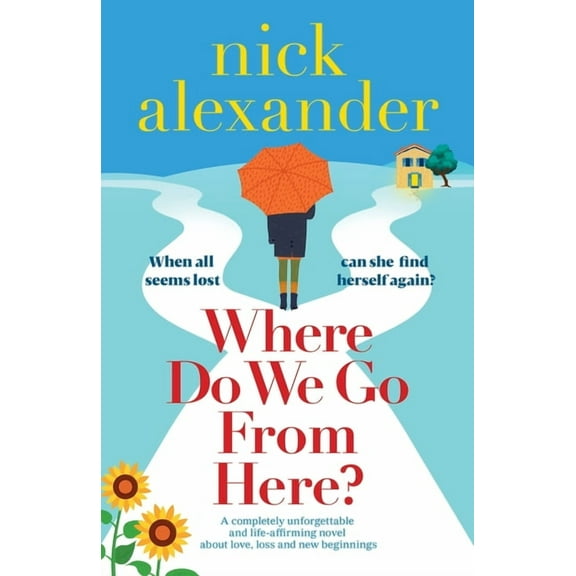 Where Do We Go From Here?: A completely unforgettable and life-affirming novel about love, loss and new beginnings, (Paperback)