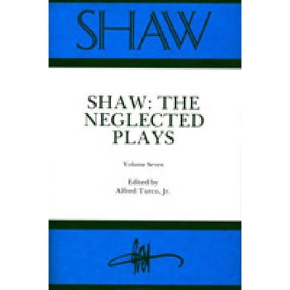 Pre-Owned Shaw: The Annual of Bernard Shaw Studies, Vol. 7: The Neglected Plays (Hardcover) by Alfred Turco Jr