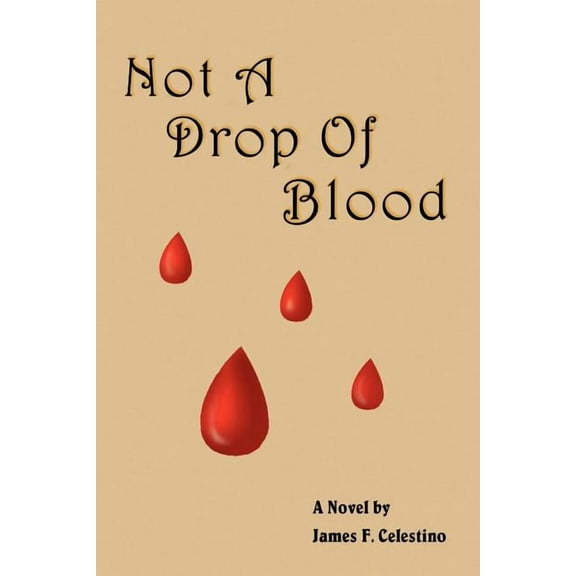 Not a Drop of Blood : A Novel