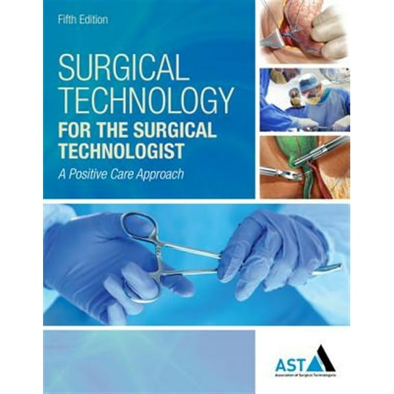 Pre-Owned Surgical Technology for the Surgical Technologist : A Positive Care Approach (Hardcover) 9781305956414