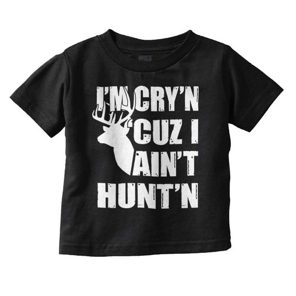 Crying Because Not Hunting Hunter Toddler Boy Girl T Shirt Infant Toddler Brisco Brands 12M