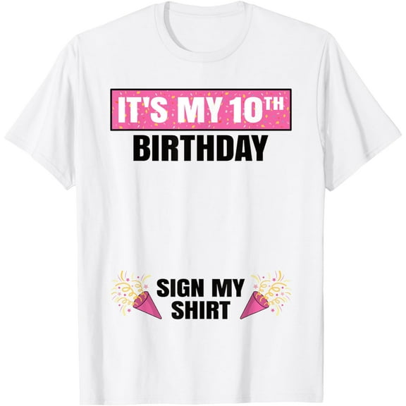 It's My 10th Birthday Cute 10 Years Old Girl Sign My T-Shirt mens t shirt，white，women，funny，misfits，men，journey