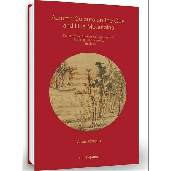 Zhao Mengfu: Autumn Colours on the Que and Hua Mountains : Collection of Ancient Calligraphy and Painting Handscrolls: Painting (Hardcover)