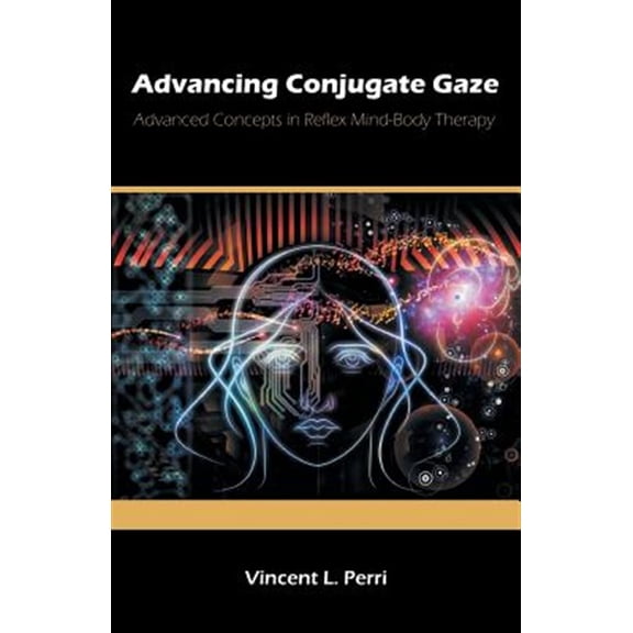 Pre-Owned Advancing Conjugate Gaze: Advanced Concepts in Reflex Mind-Body Therapy, (Paperback)