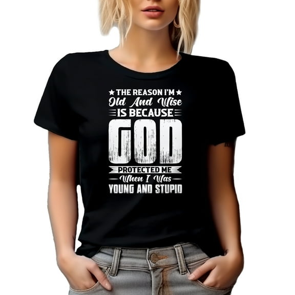The Reason I'm Old and Wise Is Because God Protected Me, Wisdom Quote, Black T-Shirt, Small