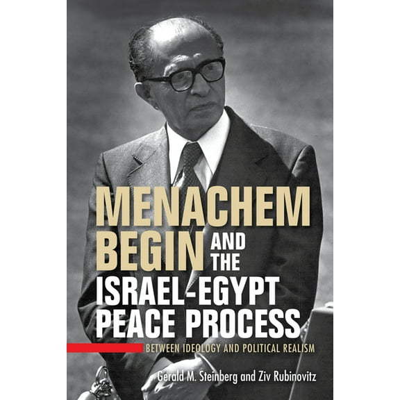 Perspectives on Israel Studies Menachem Begin and the Israel-Egypt Peace Process: Between Ideology and Political Realism, (Paperback)