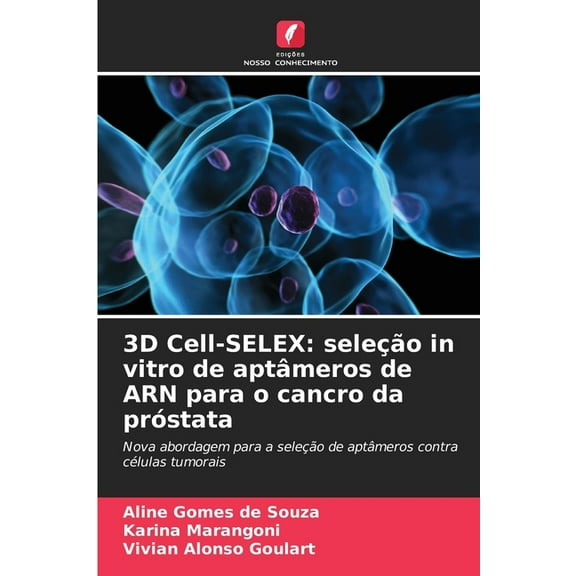 3D Cell-SELEX: seleção in vitro de aptâmeros de ARN para o cancro da próstata, (Paperback)