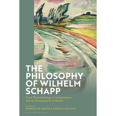 The Philosophy of Wilhelm Schapp: From Phenomenology to Jurisprudence and the Hermeneutics of Stories (Paperback)
