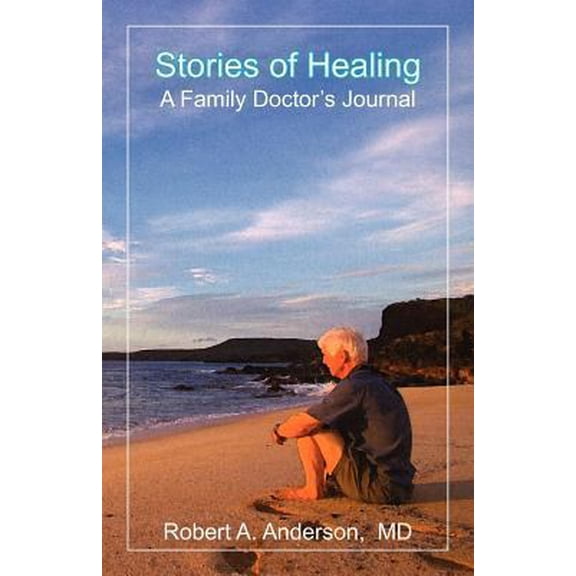 Pre-Owned Stories of Healing: A Family Doctor's Journal (Paperback) 0983742219 9780983742210