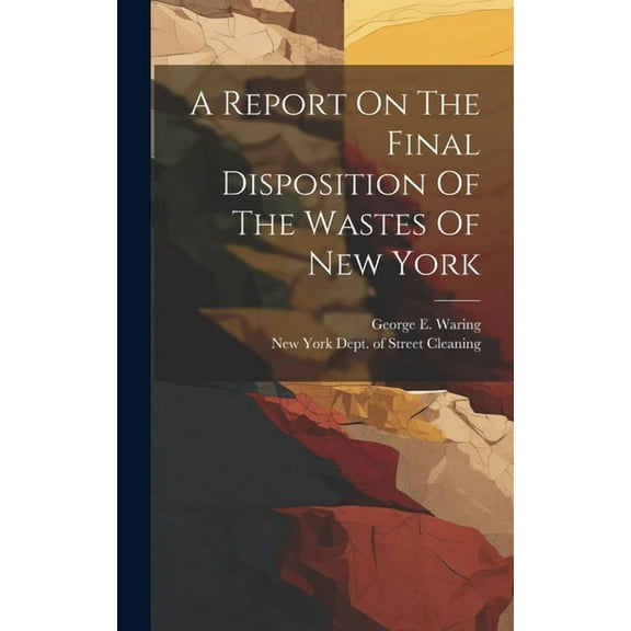 A Report On The Final Disposition Of The Wastes Of New York (Hardcover)