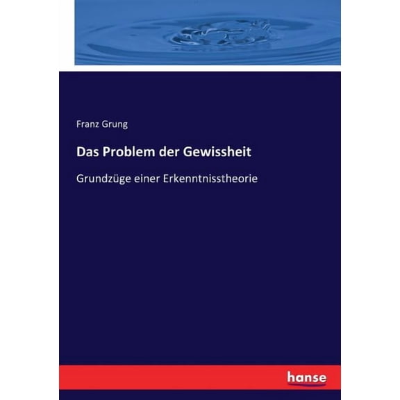 Das Problem der Gewissheit: Grundzüge einer Erkenntnisstheorie, (Paperback)