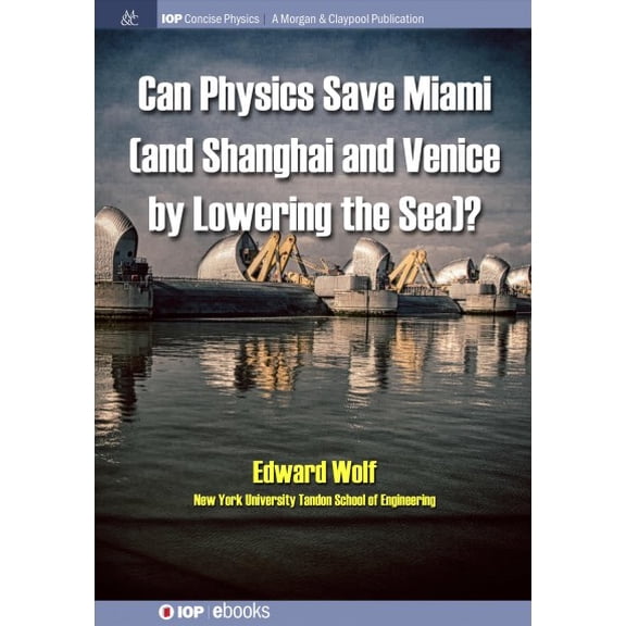 Iop Concise Physics: Can Physics Save Miami (and Shanghai and Venice, by Lowering the Sea)? (Hardcover)
