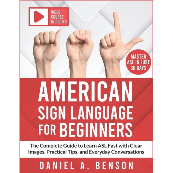 American Sign Language for Beginners: The Complete Guide to Learn ASL Fast with Clear Images, Practical Tips, and Everyd, (Paperback)