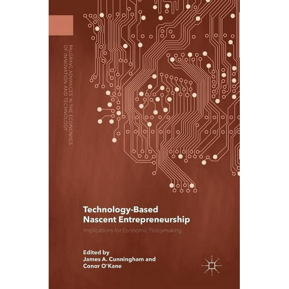 Palgrave Advances in the Economics of In Technology-Based Nascent Entrepreneurship: Implications for Economic Policymaking, (Hardcover)