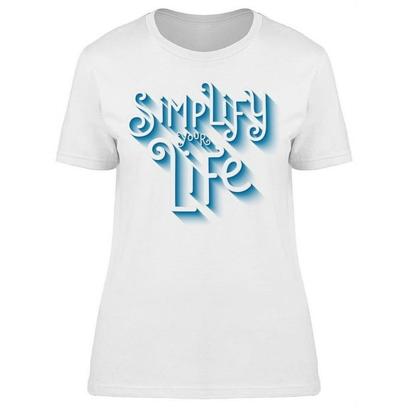 Simplify Your Life T-Shirt Women -Image by Shutterstock, Female Small