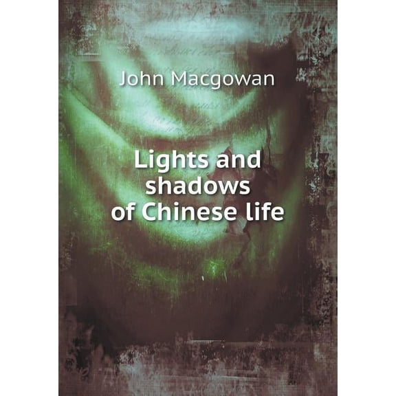 Lights and shadows of Chinese life (Paperback)