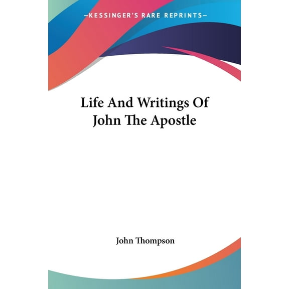 Life And Writings Of John The Apostle, (Paperback)
