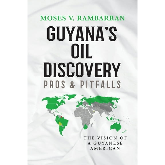 Guyana's Oil Discovery - Pros & Pitfalls: The Vision of a Guyanese American, (Paperback)
